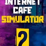 Download Internet Cafe Simulator 2 (PC) (2022) via Torrent